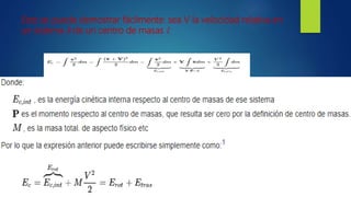 Esto se puede demostrar fácilmente: sea V la velocidad relativa en
un sistema k de un centro de masas i:
 