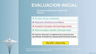 EVALUACION INICIAL
Guía De Practica Clínica: Diagnostico, Clasificación Y Manejo De La Fractura Expuesta Hospital De
Emergencias José Casimiro Ulloa (Mayo 2018).
El protocolo Advanced Trauma Life
Support
 