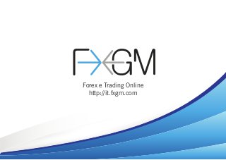 Forex e Trading Online
http://it.fxgm.com
 