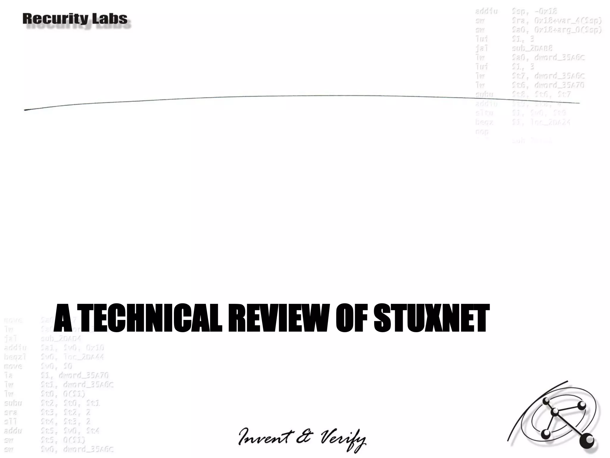 A TECHNICAL REVIEW OF STUXNET
 