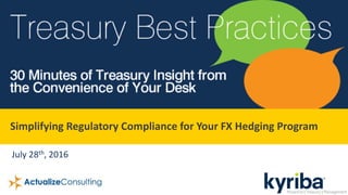 Simplifying Regulatory Compliance for Your FX Hedging Program
July 28th, 2016
 