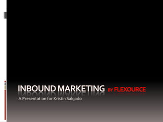inboundmarketing by  Flexource A Presentation for Kristin Salgado 