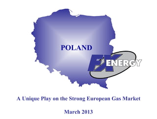 POLAND




A Unique Play on the Strong European Gas Market

                  March 2013                      1
 