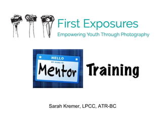 Sarah Kremer, LPCC, ATR-BC
Training
 
