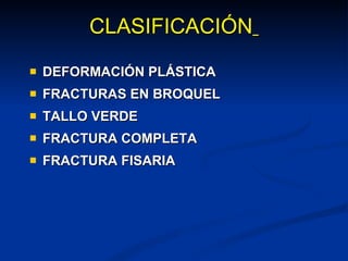 CLASIFICACIÓN   DEFORMACIÓN PLÁSTICA  FRACTURAS EN BROQUEL TALLO VERDE FRACTURA COMPLETA FRACTURA FISARIA 