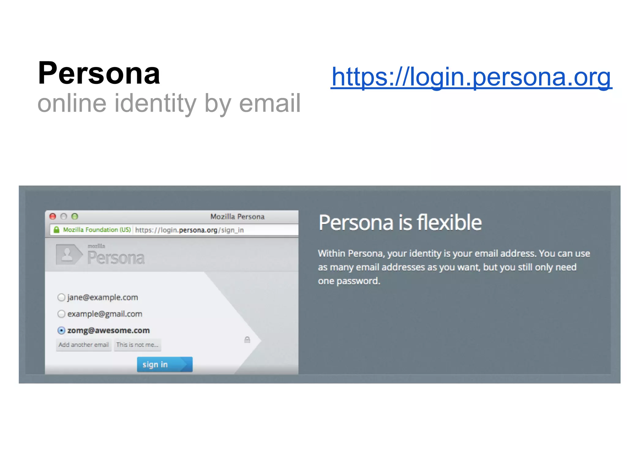 Persona                    https://login.persona.org
online identity by email
 