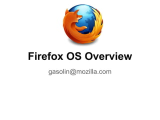 Firefox OS Overview
   gasolin@mozilla.com
 