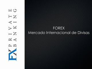 FOREX Mercado Internacional de Divisas 
