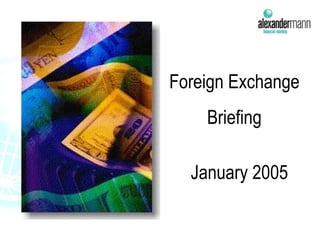 Foreign Exchange  Briefing January 2005 