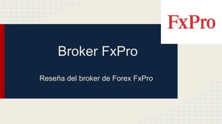 Broker FxPro
Reseña del broker de Forex FxPro
 