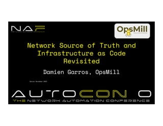 Your logo
here
Network Source of Truth and
Infrastructure as Code
Revisited
Damien Garros, OpsMill
Denver November 2023
 