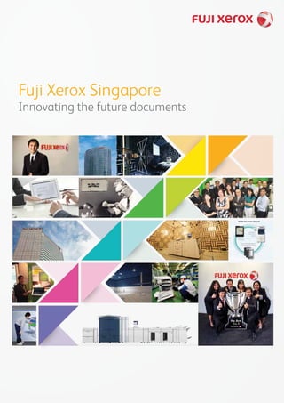 Fuji Xerox Singapore
Innovating the future documents
 