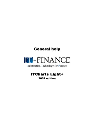 General help




ITCharts Light+
   2007 edition
 