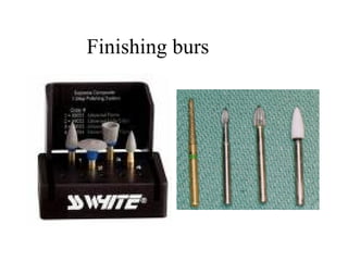 Finishing burs
 