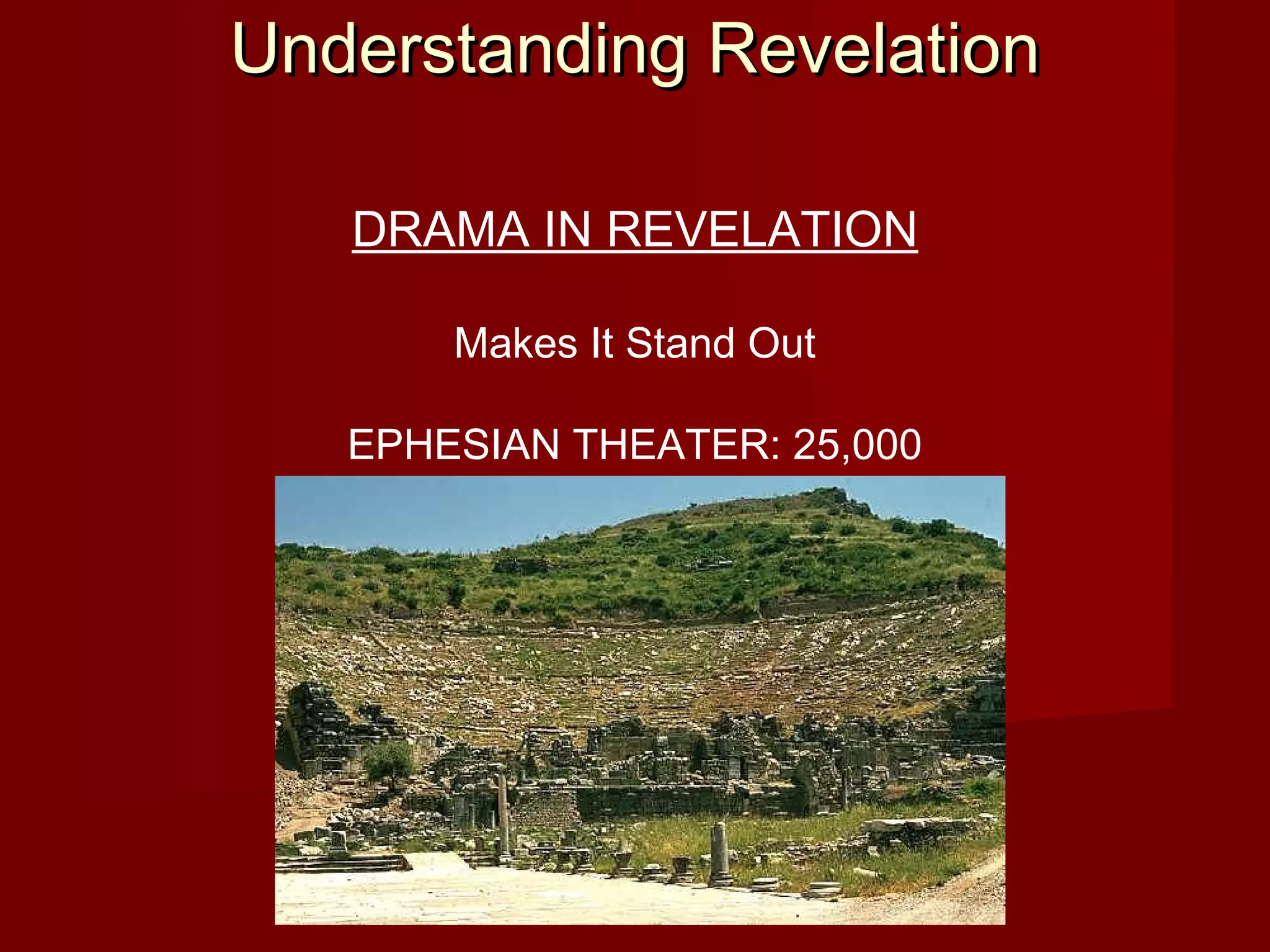 Understanding RevelationUnderstanding Revelation
DRAMA IN REVELATION
Makes It Stand Out
EPHESIAN THEATER: 25,000
 