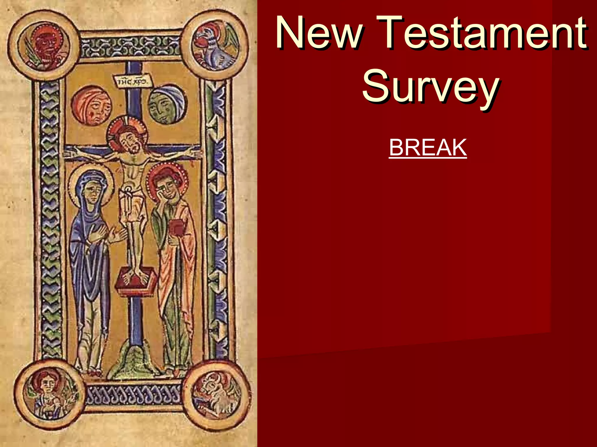 New TestamentNew Testament
SurveySurvey
BREAK
 