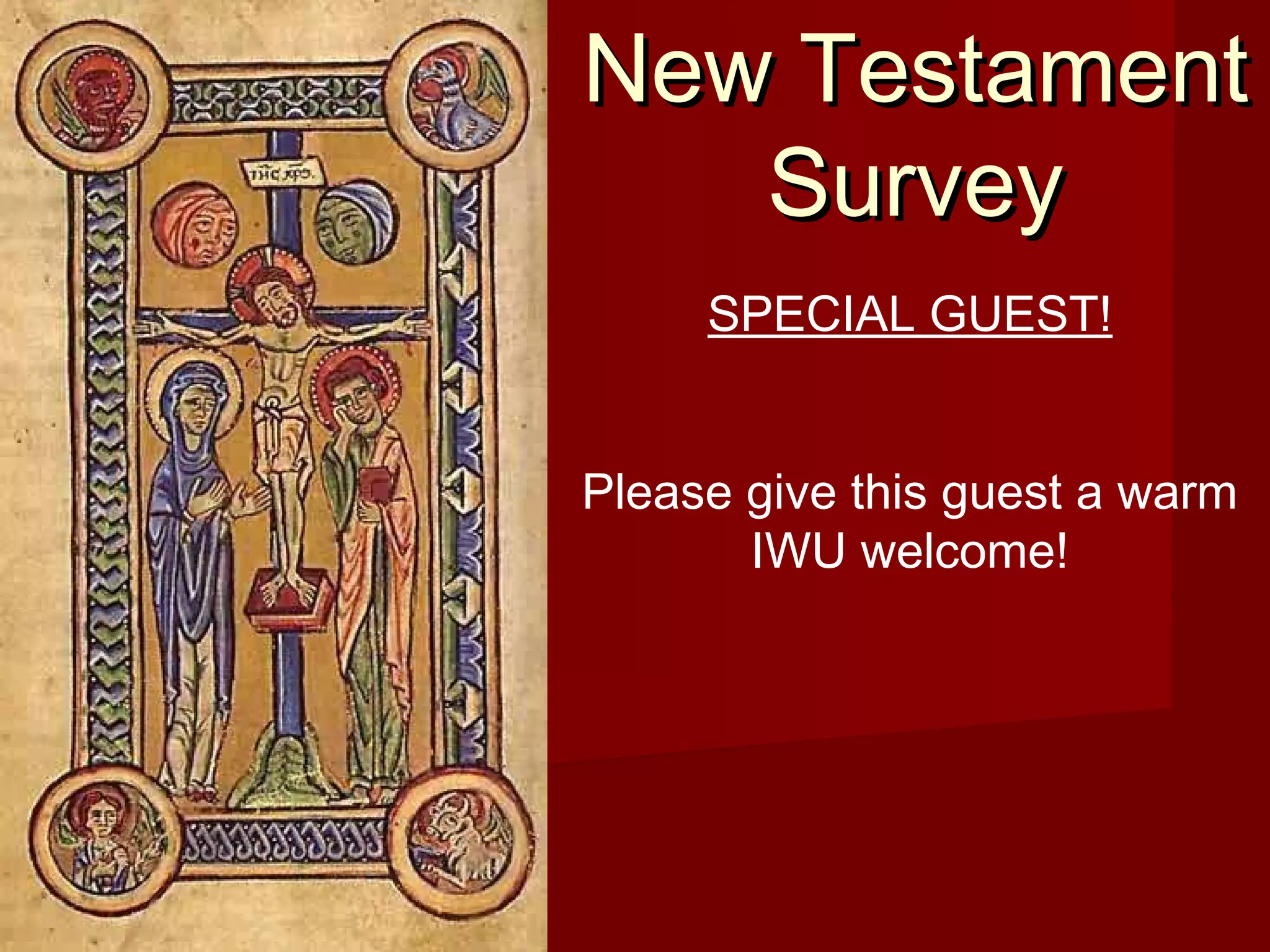 New TestamentNew Testament
SurveySurvey
SPECIAL GUEST!
Please give this guest a warm
IWU welcome!
 