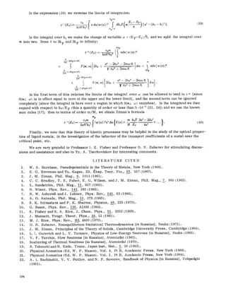 In the expression (26) we reverse the limits of integration:
kF+U
IhF--M
In the integral over k I we make the change of variable co = (EF-E0/h, and we split the integral over
~4 into two: from 0 to 2k F and 2k F to infinity:
2k F
u0m
o
2m (2kP • co
• f S (x; co) 2kF +
h 2/~F
2"-~ (-2kF x+ •
n
2--m-(ZkF•215
[ •176176 9
n
(-~kF•
In the first term of this relation the limits of the integral over co can be allowed to tend to i~ [since
S(~t,; co) is in effect equal to zero at the upper and the lower limit], and the second term can be ignored
completely [since the integral is here over a region in which S(~t.; w) %-anishes]. In the integrand we then
expand with respect to ~co/E F (this a quantity of order or less than 5.10 -3 [23, 24]) and we use the known
sum rules [17]; then to terms of order m/M, we obtain Ziman's formula
ZhF
vora ! ,w(• 2•215 {S(• m ksT 3:4z-2kFzt_.." }. (40)
"~-'(E~) 4nh3kF3 M EF 4• ~'
Finally, we note that this theory of kinetic processes may be helpful in the study of the optical proper-
ties of liquid metals, in the investigation of the behavior of the transport coefficients of a metal near the
critical point, etc.
We are very grateful to Professor I. Z. Fisher and Professor D. N. Zubarev for stimulating discus-
sions and assistance and also to Yu. A. Tserkovinkov for interesting comments.
1.
2.
3.
4.
5.
6.
7.
8.
9.
I0.
Ii.
12.
13.
14.
15.
16.
17.
18.
19.
20.
21.
22.
W.
E.
J.
C.
L.
N.
N.
A.
S.
G.
LITERATURE CITED
A. Harrison, Pseudopotenttals in the Theory of Metals, New York (1966).
G. Brovman and Yu. Kagan, Zh. Eksp. Teor. Fiz., 5__22, 557 (1967).
M. Ziman, Phil. Mag., 6, 1013 (1961).
C. Bradley, T. E. Faber, E. G. Wilson, and J. M. Ziman, Phil. Mag., 7, 865 (1962).
Snndstr6m, Phil. Mag., I_!, 657 (1965).
Wiser, Phys. Rev., 143, 393 (1965).
W. Asheroft and J. Lekner, Phys. Rev., 145, 83 (1966).
O. Animalu, Phil. Mag., l__!l,379 (1965).
K. Srivastava and P. K. Sharma, Physica, 48, 225 (1970).
Baum, Phys. Rev., 135, A1691 (1964).
S. Fisher and S. A. Rice, J. Chem. Phys., 5_!1, 3352 (1969).
J. Mannari. Progr. Theor. Phys., 26, 51 (1961).
M. J. Rice, Phys. Rev., B_2, 4800 (1970).
D. N. Zubarev, Nonequilibrium Statistical Thermodynamics [in Russian], Nauka (1971).
J. M. Ziman, Principles of the Theory of Solids, Cambridge University Press, Cambridge (1964).
I. I. Gurevich and L. V. Tarasov, Physics of Low-Energy Neutrons [in Russian], Nauka (1965).
V. F. Turchin, Slow Neutrons [in Russian], Atomizdat (1963).
Scattering of Thermal Neutrons [in Russian], Atomizdat (1970).
S. Takeuehiand H. Endo, Trans. Japan Inst. Met., 3, 30 (1962).
Physical Acoustics (Ed. W. P. Mason), Vol. 4, Pt B, Academic Press, New York (1966).
Physical Acoustics (Ed. W. P. Mason), Vol. i, Pt B, Academic Press, New York (1964).
A. I. Bachinskii, V. V. Putilov, and N. P. Suvorov, Handbook of Physics [in Russian], Uchpedgiz
(1951).
194
 