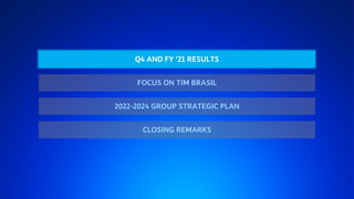 FY ‘21 RESULTS AND 2022-‘24 PLAN 4
Q4 AND FY ’21 RESULTS
2022-2024 GROUP STRATEGIC PLAN
FOCUS ON TIM BRASIL
CLOSING REMARKS
 