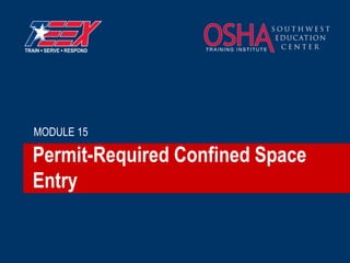 Permit-Required Confined Space
Entry
MODULE 15
 