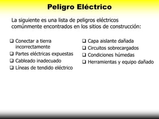 Peligro Eléctrico
 Conectar a tierra
incorrectamente
 Partes eléctricas expuestas
 Cableado inadecuado
 Líneas de tend...