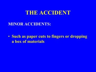 THE ACCIDENT
NEAR-MISS
• Also know as a “Near Hit”
• An accident that does not quite result in
injury or damage (but could...