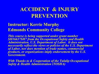 ACCIDENT & INJURY
PREVENTION
Instructor: Kerrie Murphy
Edmonds Community College
This course is being supported under gran...