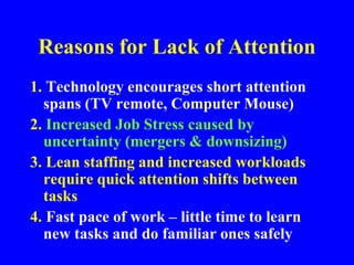 Reasons for Lack of Attention
5. Work repetition can lull workers into a loss of
attention
6. Low level of loyalty shown t...