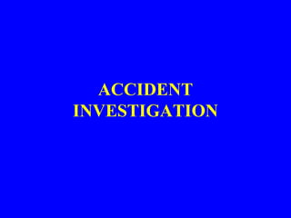 ACCIDENT
INVESTIGATION
 