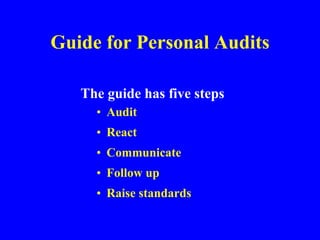Guide for Personal Audits
The guide has five steps
• Audit
• React
• Communicate
• Follow up
• Raise standards
 