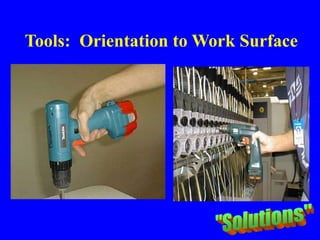 Tools: Orientation to Work Surface
 