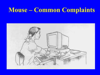 Mouse – Common Complaints
 