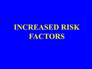 INCREASED RISK
FACTORS
 