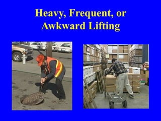 Heavy, Frequent, or
Awkward Lifting
 