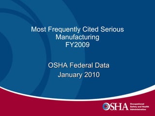 Most Frequently Cited Serious Manufacturing FY2009 OSHA Federal Data January 2010 