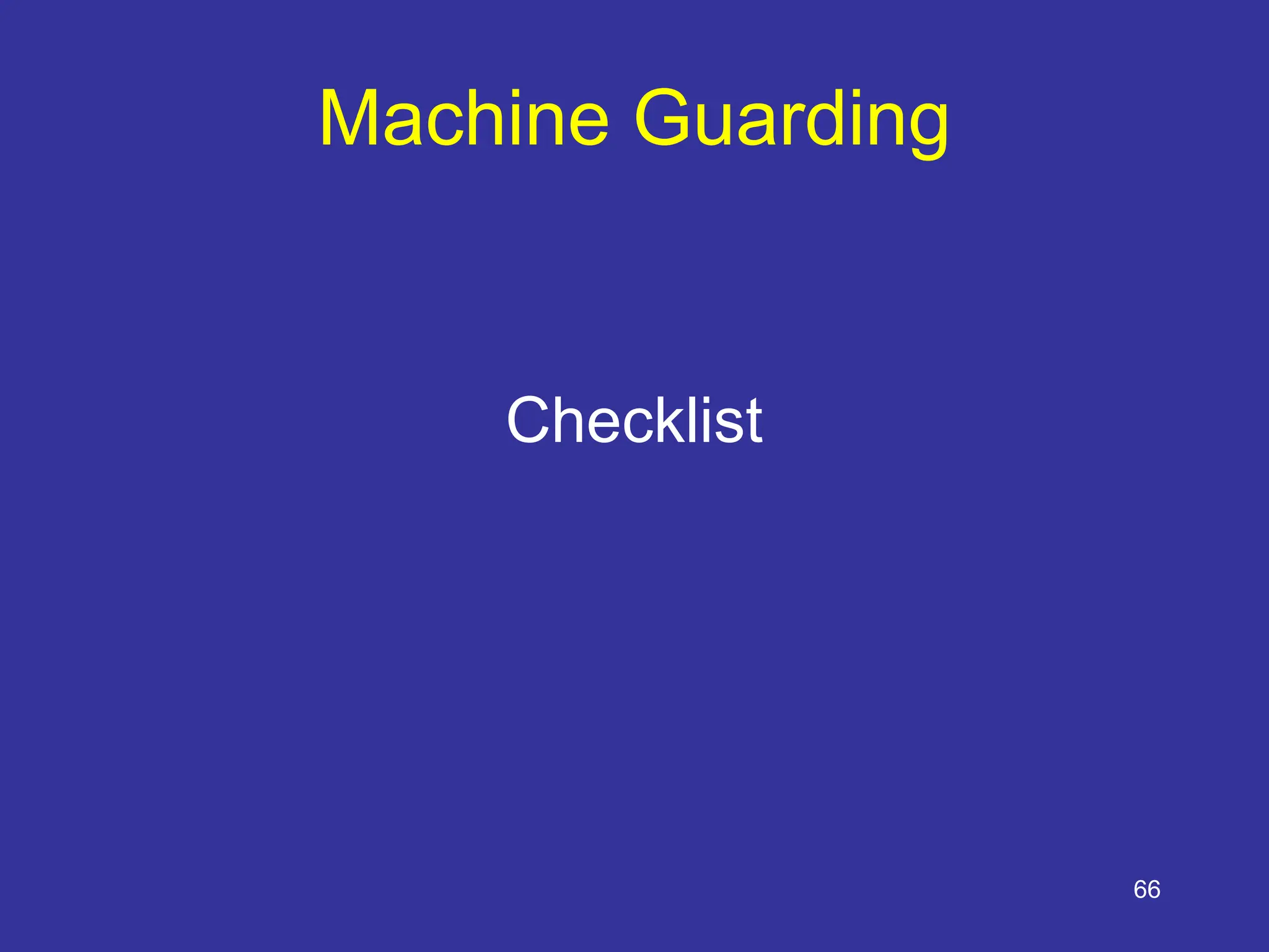 66
Machine Guarding
Checklist
 
