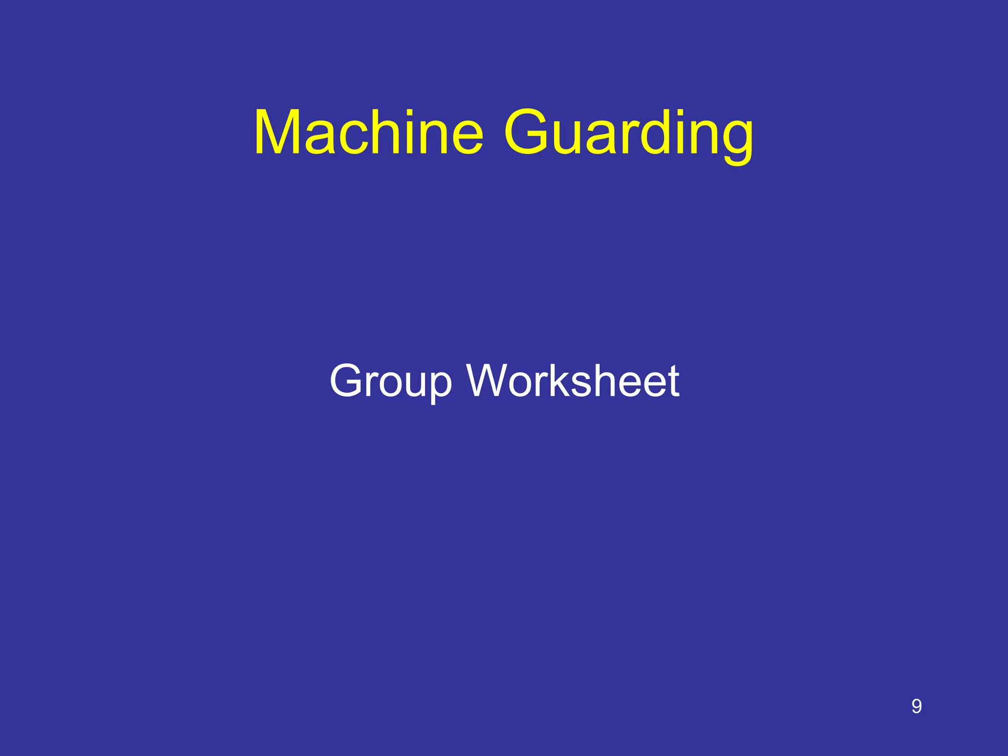 9
Machine Guarding
Group Worksheet
 