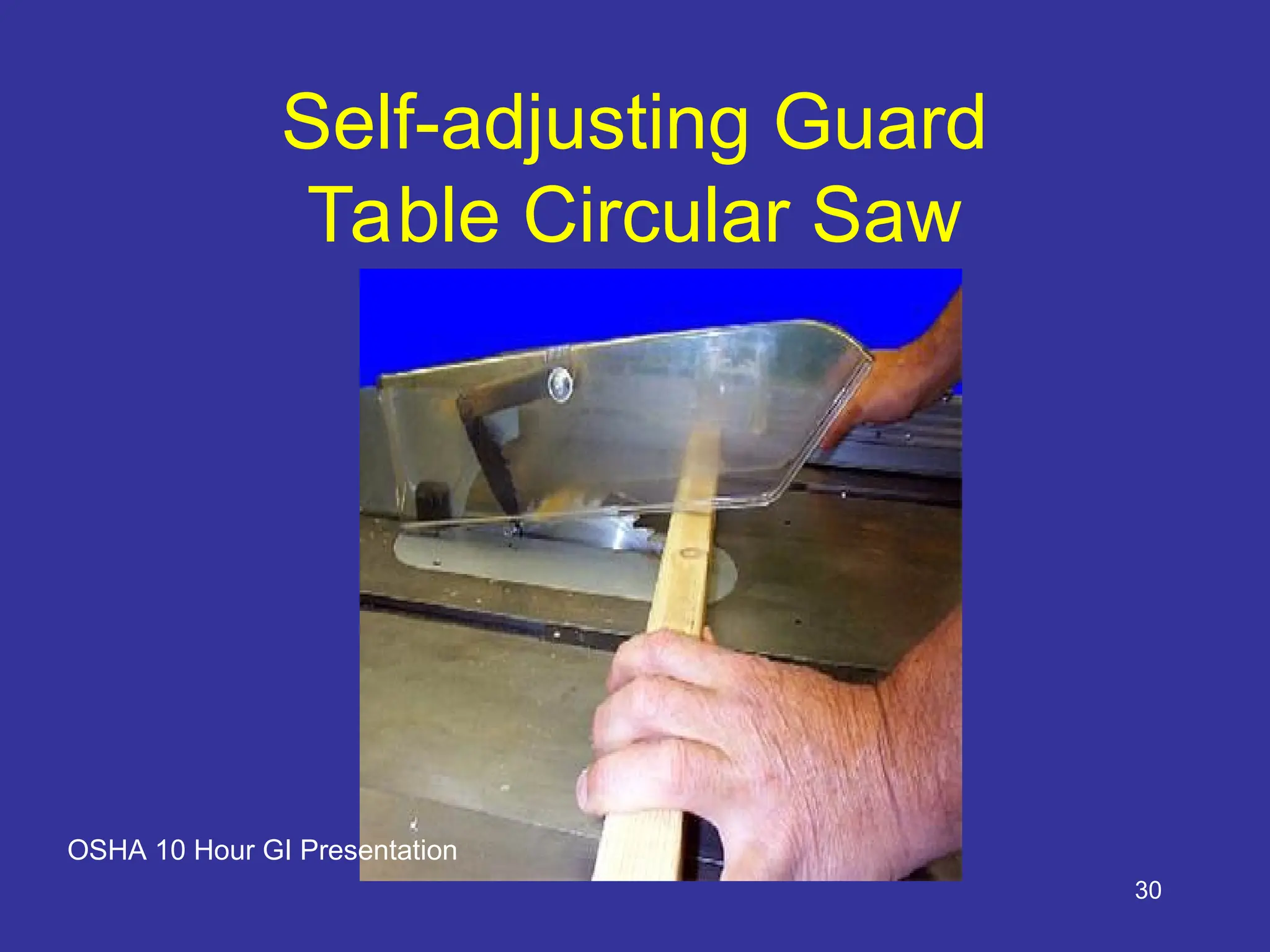 30
Self-adjusting Guard
Table Circular Saw
OSHA 10 Hour GI Presentation
 