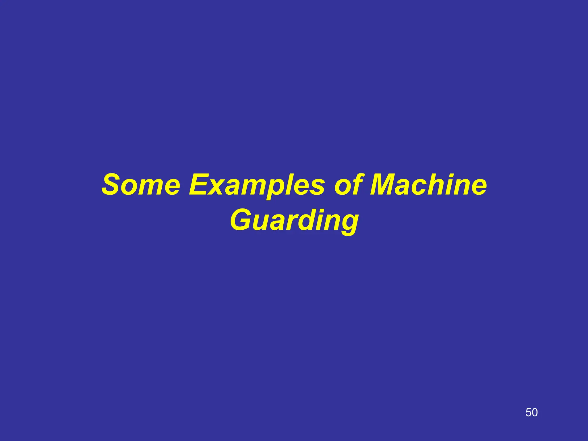 50
Some Examples of Machine
Guarding
 