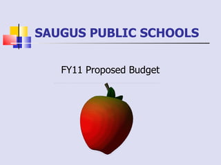 SAUGUS PUBLIC SCHOOLS  FY11 Proposed Budget 
