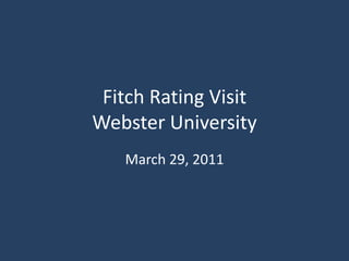 Fitch Rating VisitWebster University March 29, 2011 