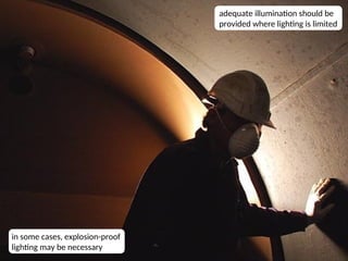 14
adequate illumination should be
provided where lighting is limited
in some cases, explosion-proof
lighting may be necessary
 