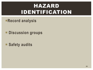 Record analysis
 Discussion groups
 Safety audits
28
HAZARD
IDENTIFICATION
 