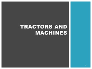 TRACTORS AND
MACHINES
1
 