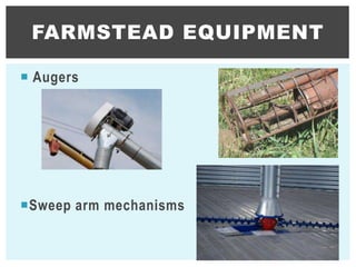  Augers
Sweep arm mechanisms
FARMSTEAD EQUIPMENT
43
 