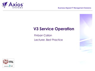 V3 Service Operation Finbarr Callan Lecturer, Best Practice 