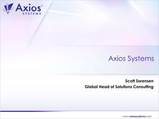 Scott Sorensen Global Head of Solutions Consulting Axios Systems 