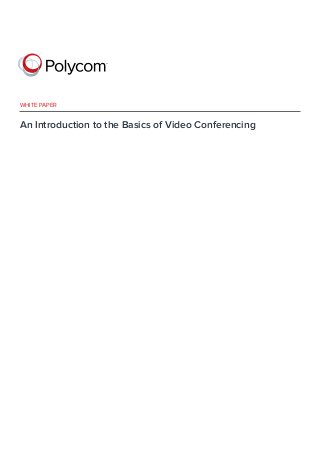 An Introduction to the Basics of Video Conferencing
white paper
 