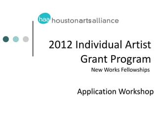 2012 Individual Artist Grant Program New Works Fellowships  Application Workshop 