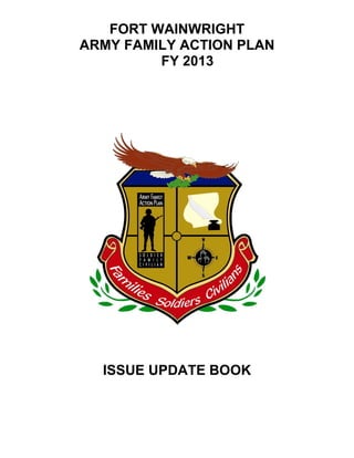FORT WAINWRIGHT
ARMY FAMILY ACTION PLAN
FY 2013
ISSUE UPDATE BOOK
 